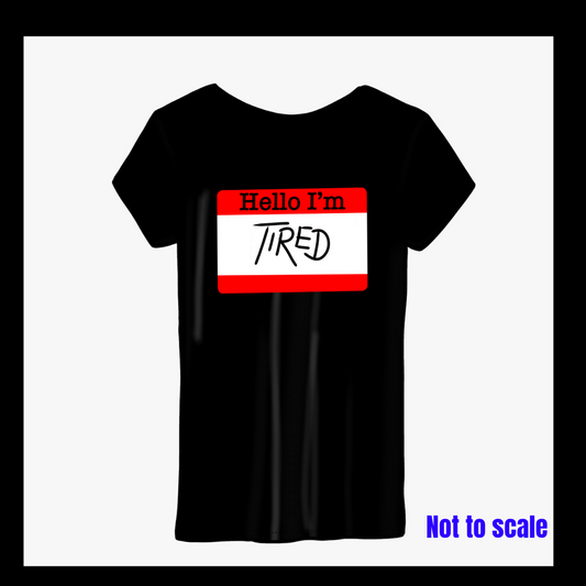 Hello I'm Tired (4 available)